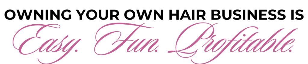 owning your hair business is fun easy and profitable